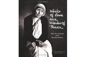 Works of Love are Works of Peace: Mother Teresa of Calcutta and the Missionaries of Charity