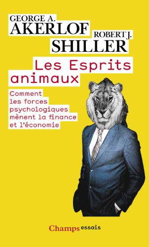 Les esprits animaux : Comment les forces psychologiques mènent la finance et l'économie Les esprits animaux : Comment les forces psychologiques mènent la finance et l'économie