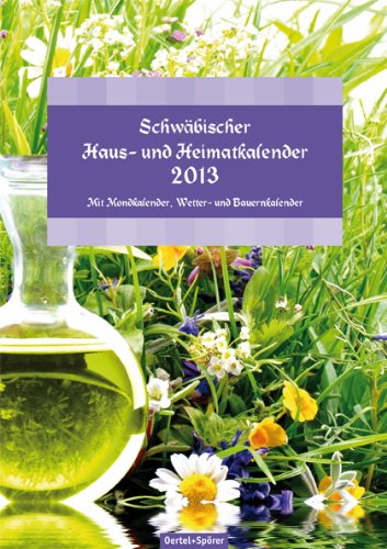Schwäbischer Haus-und Heimatkalender 2013: Mit Mond-, Wetter-, und Bauernkalender
