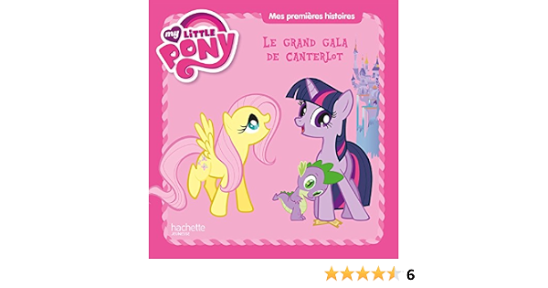 My Little Pony Mes Premieres Histoires Le Grand Gala De Canterlot Amazon Fr Desfour Aurelie Livres