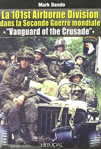 Download La 101st Airborne Division dans la Seconde Guerre mondiale, Vanguard of the Crusade Download La 101st Airborne Division dans la Seconde Guerre mondiale, Vanguard of the Crusade