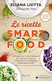 Image de Le ricette Smartfood. 100 piatti con i cibi intelligenti che mimano il digiuno, combattono il sovrappeso e allungano la vita