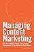 Managing Content Marketing: The Real-World Guide for Creating Passionate Subscribers to Your Brand (English Edition) by