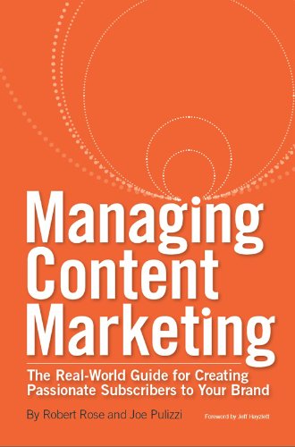 Managing Content Marketing: The Real-World Guide for Creating Passionate Subscribers to Your Brand (English Edition)