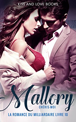 Romance érotique: Mallory Chéris-moi (La romance du milliardaire Livre t. 10)
