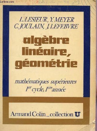 ALGEBRE LINEAIRE, GEOMETRIE / MATHEMATIQUES SUPERIEURES - 1er CYCLE 1è ANNEE/ COLLECTION U. gratuit ALGEBRE LINEAIRE, GEOMETRIE / MATHEMATIQUES SUPERIEURES - 1er CYCLE 1è ANNEE/ COLLECTION U. gratuit