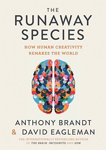 The Runaway Species: How Human Creativity Remakes the World