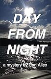  Day From Night: a mystery by Dan Allex