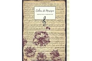 Cahier de Musique INSPIRATION & COMPOSITION: Grand Format | 100 Pages | PAPIER CREME avec 13 Portées par page | Couverture vieux papier à musique et fleurs.