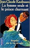 La femme seule et le prince charmant : Enquête sur la vie en solo
