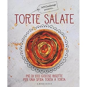 Torte salate. Più di 100 golose ricette per una sfida torta a torta