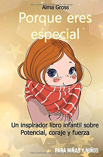 Porque eres especial: Un inspirador libro infantil sobre Potencial, coraje y fuerza - Para niñas y niños