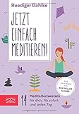 Jetzt einfach meditieren: 14 Meditationsweisen für dich, für sofort und jeden Tag by Dr. med. Ruediger Dahlke
