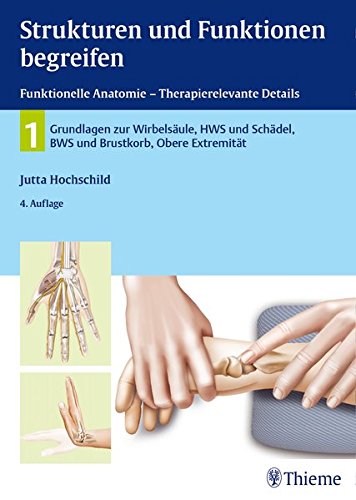 Download Strukturen und Funktionen begreifen, Funktionelle Anatomie: Band 1: Wirbelsäule und obere Extremität (Physiofachbuch) Download Strukturen und Funktionen begreifen, Funktionelle Anatomie: Band 1: Wirbelsäule und obere Extremität (Physiofachbuch)