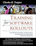 Training for Software Rollouts: The Definitive Guide to Developing and Implementing Software Training Programs: The Definitive Guide to Developing and Implementing Employee Training Programs by Charles H. Trepper