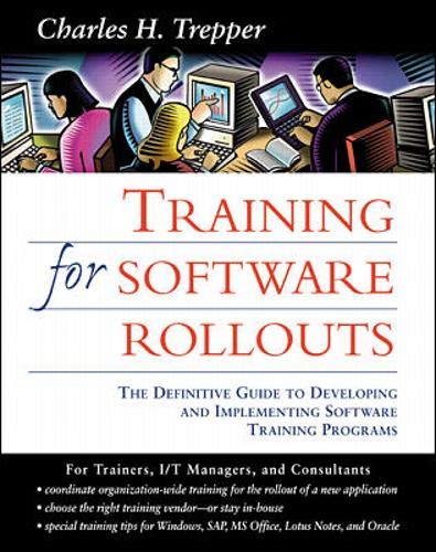 Training for Software Rollouts: The Definitive Guide to Developing and Implementing Software Training Programs: The Definitive Guide to Developing and Implementing Employee Training Programs