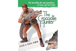 The Crocodile Hunter: The Incredible Life and Adventures of Steve and Terri Irwin