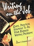Writing on the Job: Quick, Practical Solutions to All Your Business Writing Problems Writing on the Job: Quick, Practical Solutions to All Your Business Writing Problems