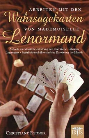 Arbeiten mit den Wahrsagekarten von Mademoiselle Lenormand: Ein aktuelles Bild von der Arbeit mit Mademoiselle Lenormands weltberühmten, trditionellen Wahrsagekarten