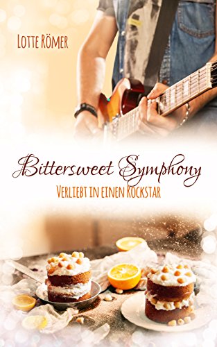 Bittersweet Symphony - Verliebt in einen Rockstar von [Römer, Lotte]
