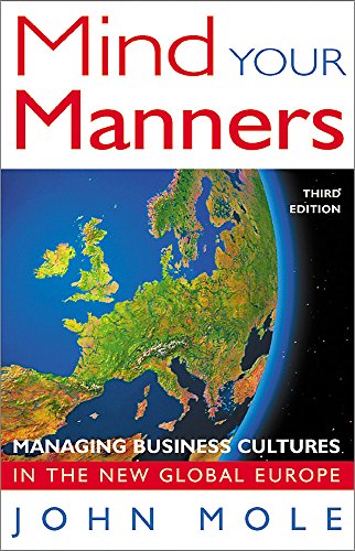 Mind Your Manners: Managing Business Cultures in the New Global Europe: Managing Business Culture in a Global Europe