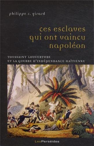 Download Ces esclaves qui ont vaincu Napoléon: Toussaint Louverture et la guerre d'indépendance haïtienne Download Ces esclaves qui ont vaincu Napoléon: Toussaint Louverture et la guerre d'indépendance haïtienne