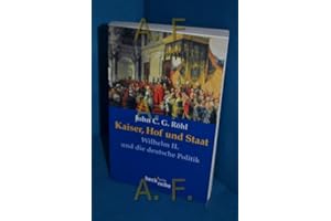 Kaiser, Hof und Staat. Wilhelm II. und die deutsche Politik (Beck'sche Reihe)