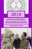 2018 Nostalgischer Wochenkalender: Mit 30 Mandalas zum Ausmalen und Fotos von 1800 - 1960! by Dorothea Chan
