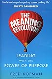 The Meaning Revolution: Leading with the Power of Purpose by 