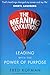The Meaning Revolution: Leading with the Power of Purpose by 