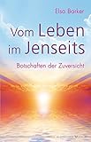 Vom Leben im Jenseits. Botschaften der Zuversicht by Elsa Barker