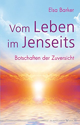 Vom Leben im Jenseits. Botschaften der Zuversicht