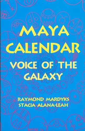 Maya Calendar: Voice of the Galaxy Maya Calendar: Voice of the Galaxy