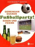 Fussballparty!: Gemeinsam Gucken, Essen und Feiern by Gisela Bruschek, Günter Keil