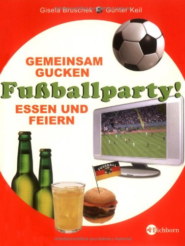 Fussballparty!: Gemeinsam Gucken, Essen und Feiern