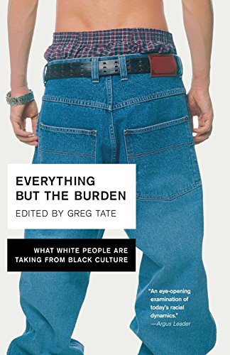 Download Everything But the Burden: What White People Are Taking from Black Culture Download Everything But the Burden: What White People Are Taking from Black Culture