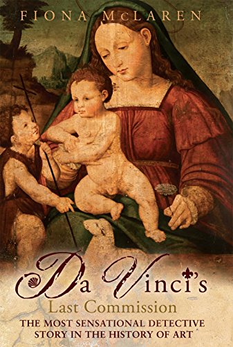 Da Vinci's Last Commission: The Most Sensational Detective Story in the History of Art