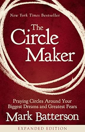 The Circle Maker Praying Circles Around Your Biggest Dreams And Greatest Fears English Edition Ebook Batterson Mark Amazon De Kindle Shop