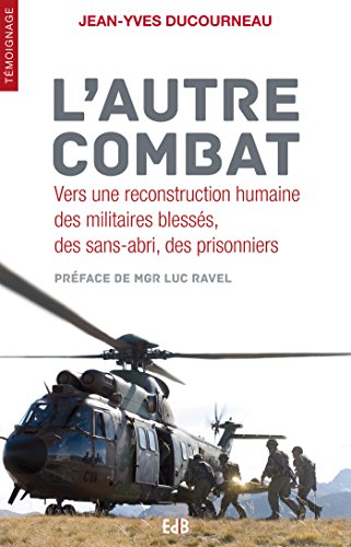 Télécharger L'autre combat: Vers une reconstruction humaine des militaires blessés, des sans-abri, des prisonni Gratuit