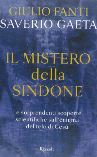 Il mistero della Sindone. Le sorprendenti scoperte scientifiche sull'enigma del telo di Gesù