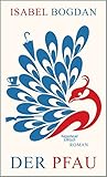 Bücher Neuerscheinungen 2022 - Der Pfau: Roman von Isabel Bogdan