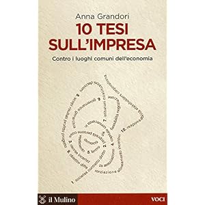 10 tesi sull'impresa. Contro i luoghi comuni dell'economia 10 tesi sull'impresa. Contro i luoghi comuni dell'economia