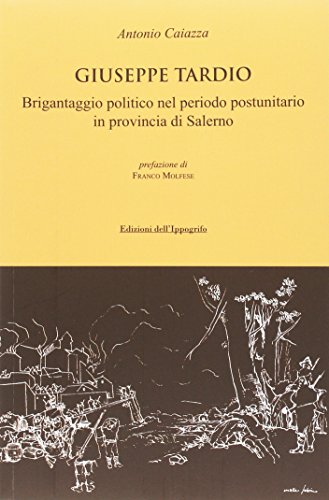 Giuseppe Tardio. Brigantaggio politico nel periodo postunitario in provincia di Salerno