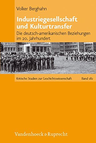 Preisvergleich Produktbild Industriegesellschaft und Kulturtransfer: Essays zu den deutsch-amerikanischen Beziehungen im 20. Jahrhundert (Kritische Studien zur ... ISBN 978-3-525-37021-6, aus., Band 182)