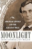 Moonlight: Abraham Lincoln and the Almanac Trial (English Edition) by John Evangelist Walsh
