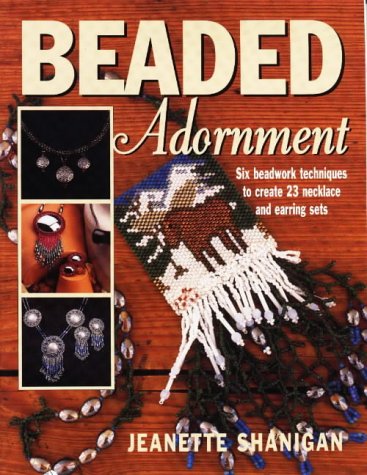 Beaded Adornment: Six Beadwork Techniques to Create 23 Necklace and Earring Sets livre
