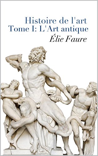 Download Histoire De L'Art - Tome I : L'Art Antique (Annoté) Download Histoire De L'Art - Tome I : L'Art Antique (Annoté)