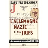 Les Annees De Persecution L Allemagne Nazie Et Les Juifs 1933 1939 1 Amazon Fr Friedlander Saul Livres