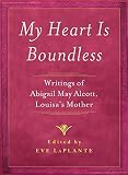 Image de My Heart is Boundless: Writings of Abigail May Alcott, Louisa's Mother (English Edition)