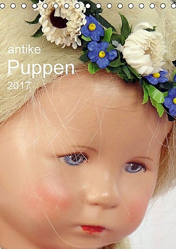 antike Puppen 2017 (Tischkalender 2017 DIN A5 hoch): antike Puppen neu entdeckt und fotografiert (Monatskalender, 14 Seiten ) (CALVENDO Hobbys)